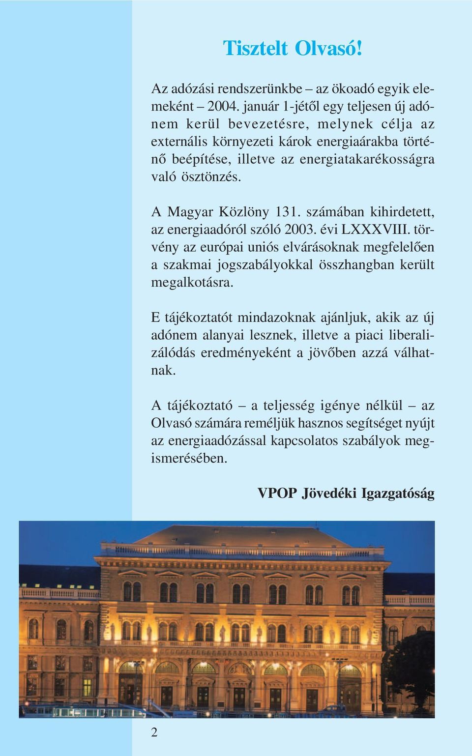 A Magyar Közlöny 131. számában kihirdetett, az energiaadóról szóló 2003. évi LXXXVIII.