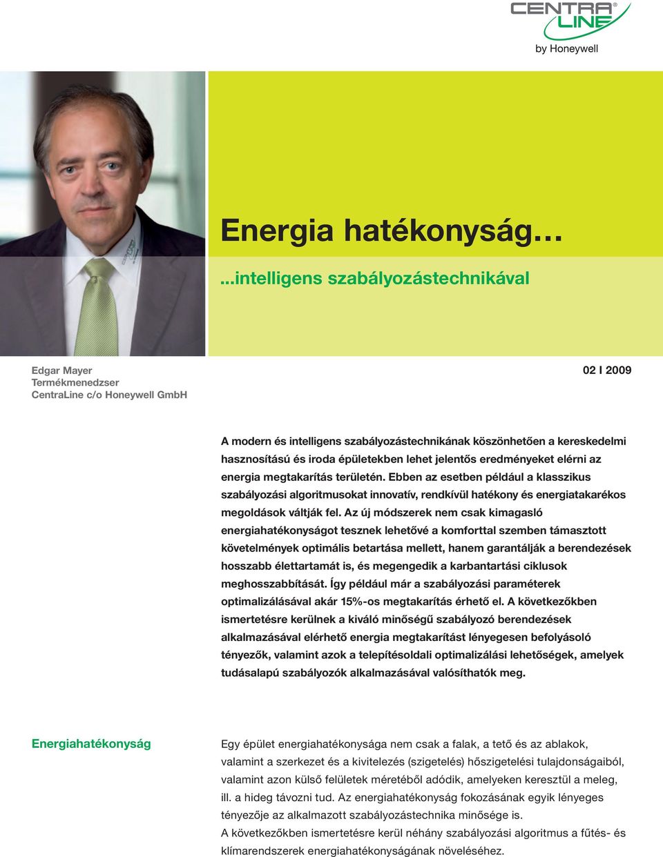 Ebben az esetben például a klasszikus szabályozási algoritmusokat innovatív, rendkívül hatékony és energiatakarékos megoldások váltják fel.