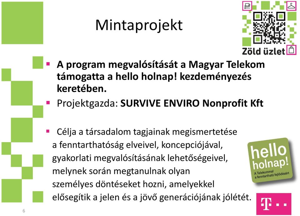 Projektgazda: SURVIVE ENVIRO Nonprofit Kft Célja a társadalom tagjainak megismertetése a