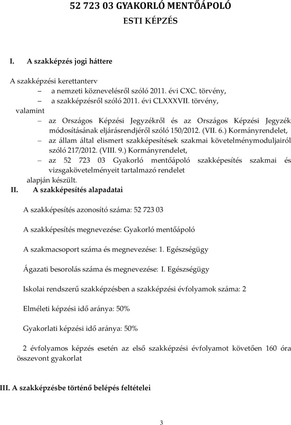 ) Korm{nyrendelet, az {llam {ltal elismert szakképesítések szakmai követelménymoduljairól szóló 217/2012. (VIII. 9.