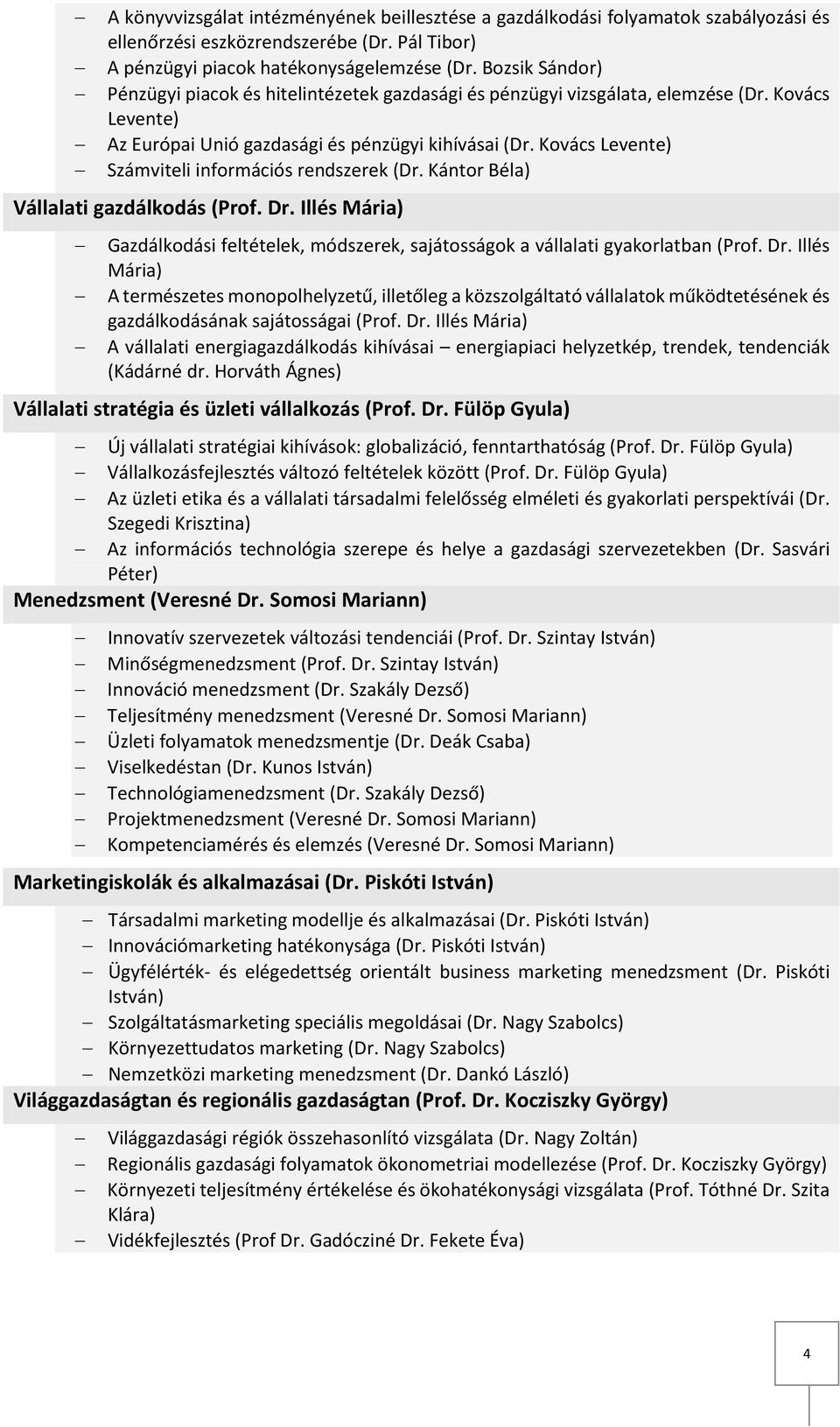 Kovács Levente) Számviteli információs rendszerek (Dr. Kántor Béla) Vállalati gazdálkodás (Prof. Dr.
