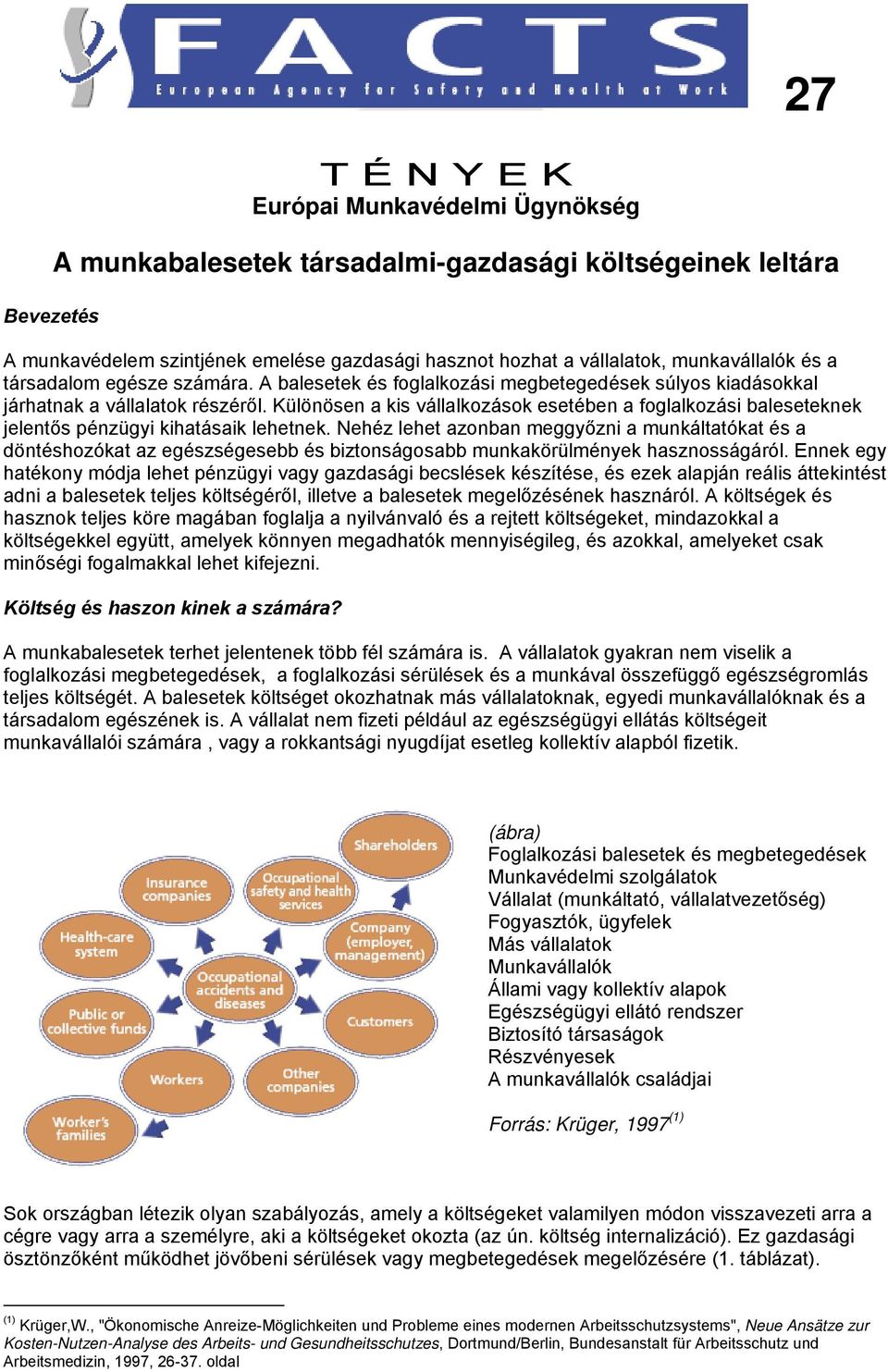 Különösen a kis vállalkozások esetében a foglalkozási baleseteknek jelentős pénzügyi kihatásaik lehetnek.