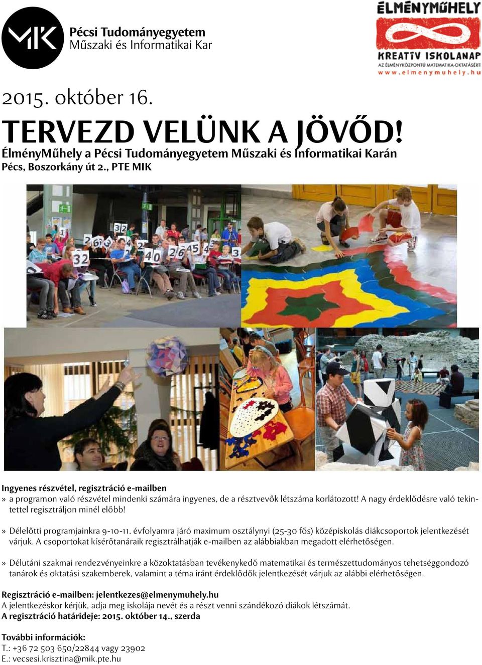 A nagy érdeklődésre való tekintettel regisztráljon minél előbb!» Délelőtti programjainkra 9-10-11. évfolyamra járó maximum osztálynyi (25-30 fős) középiskolás diákcsoportok jelentkezését várjuk.