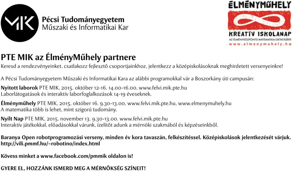 hu Laborlátogatások és interaktív laborfoglalkozások 14-19 éveseknek. Élményműhely PTE MIK, 2015. október 16. 9.30-13.00, www.felvi.mik.pte.hu, www.elmenymuhely.