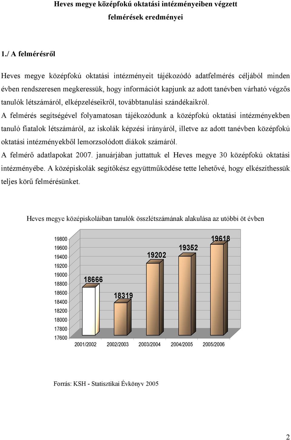 létszámáról, elképzeléseikről, továbbtanulási szándékaikról.