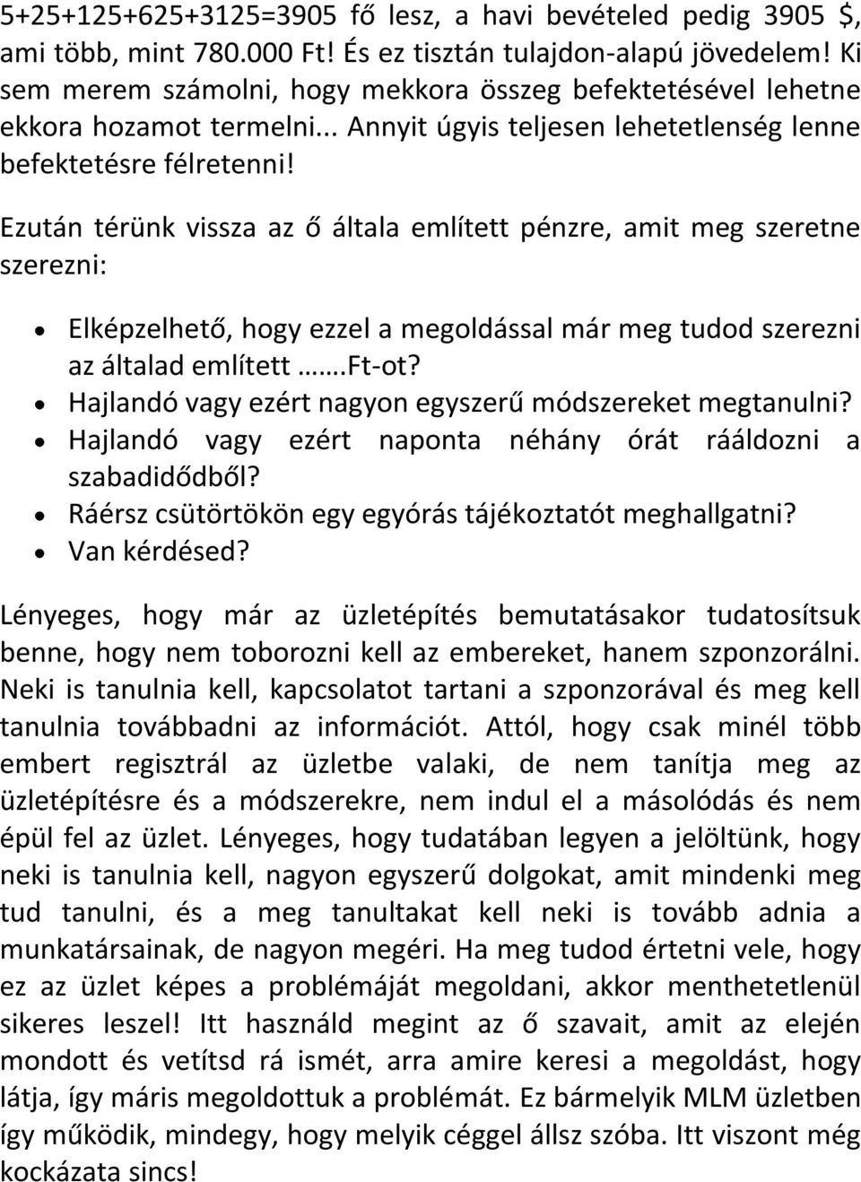 Ezután térünk vissza az ő általa említett pénzre, amit meg szeretne szerezni: Elképzelhető, hogy ezzel a megoldással már meg tudod szerezni az általad említett.ft-ot?