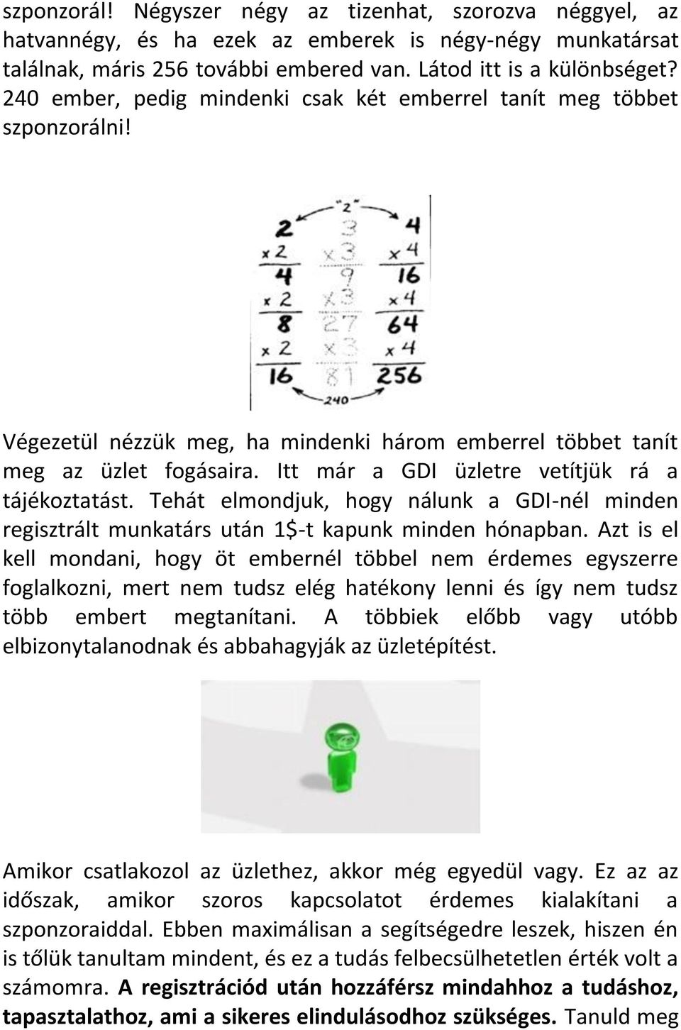 Itt már a GDI üzletre vetítjük rá a tájékoztatást. Tehát elmondjuk, hogy nálunk a GDI-nél minden regisztrált munkatárs után 1$-t kapunk minden hónapban.