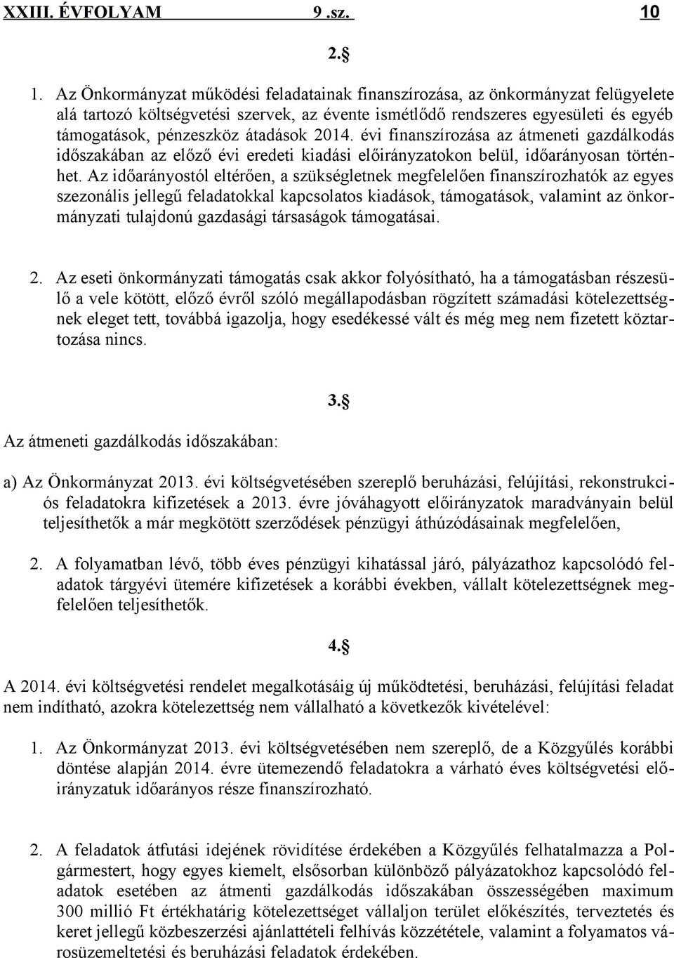 átadások 2014. évi finanszírozása az átmeneti gazdálkodás időszakában az előző évi eredeti kiadási előirányzatokon belül, időarányosan történhet.