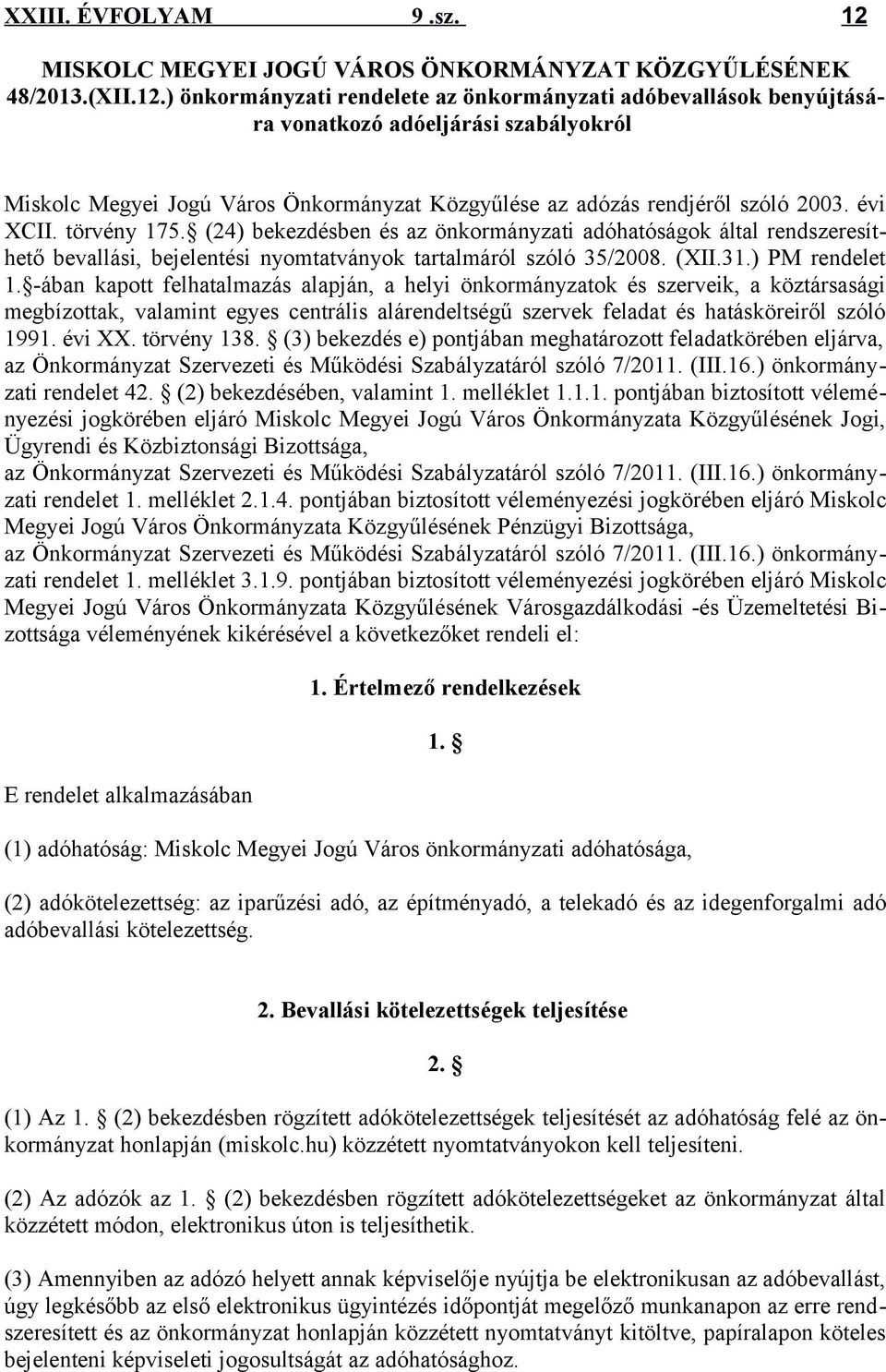 -ában kapott felhatalmazás alapján, a helyi önkormányzatok és szerveik, a köztársasági megbízottak, valamint egyes centrális alárendeltségű szervek feladat és hatásköreiről szóló 1991. évi XX.