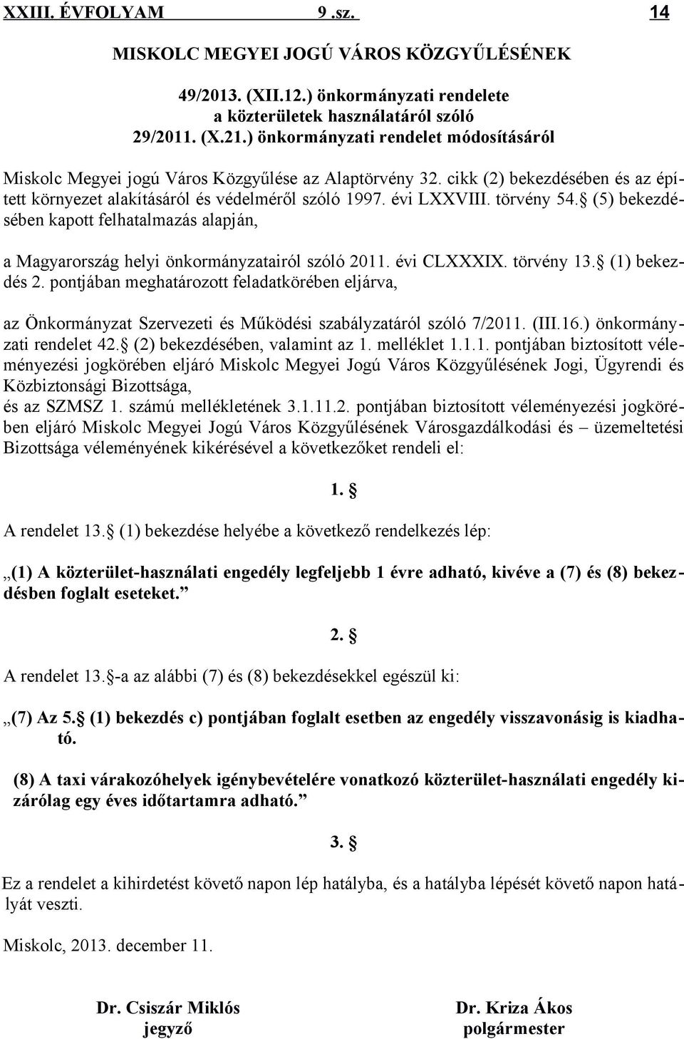 törvény 54. (5) bekezdésében kapott felhatalmazás alapján, a Magyarország helyi önkormányzatairól szóló 2011. évi CLXXXIX. törvény 13. (1) bekezdés 2.