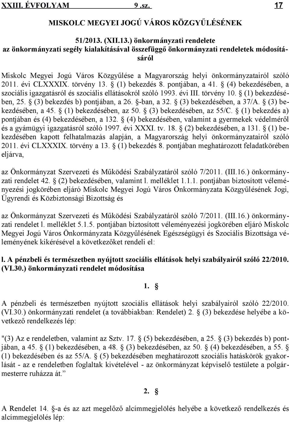 ) önkormányzati rendelete az önkormányzati segély kialakításával összefüggő önkormányzati rendeletek módosításáról Miskolc Megyei Jogú Város Közgyűlése a Magyarország helyi önkormányzatairól szóló