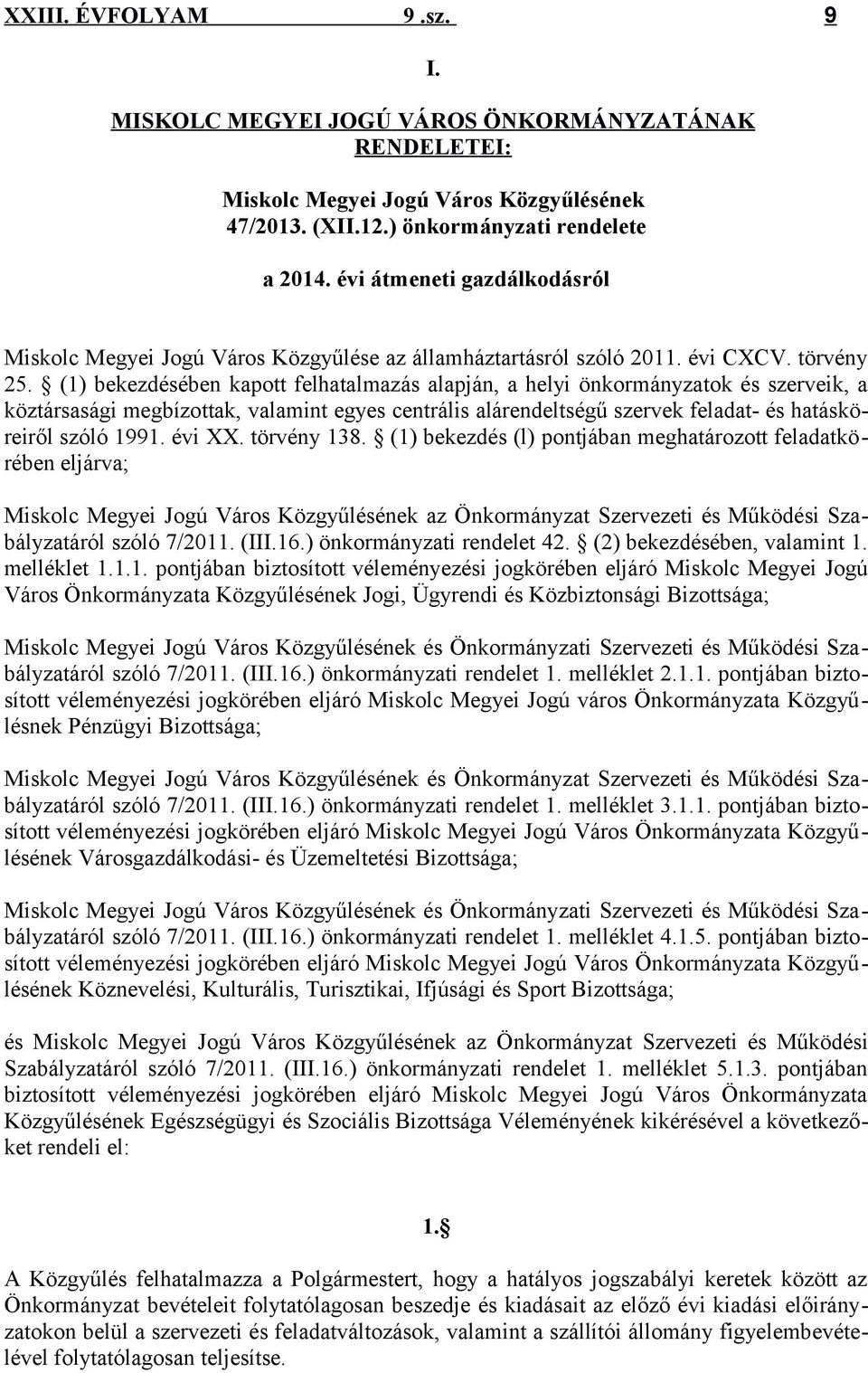 (1) bekezdésében kapott felhatalmazás alapján, a helyi önkormányzatok és szerveik, a köztársasági megbízottak, valamint egyes centrális alárendeltségű szervek feladat- és hatásköreiről szóló 1991.