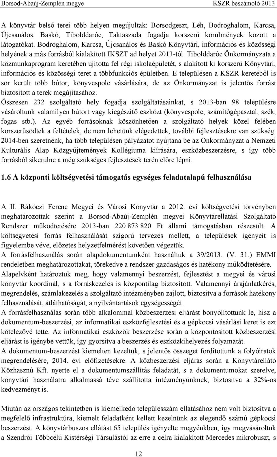 Tibolddaróc Önkormányzata a közmunkaprogram keretében újította fel régi iskolaépületét, s alakított ki korszerű Könyvtári, információs és közösségi teret a többfunkciós épületben.