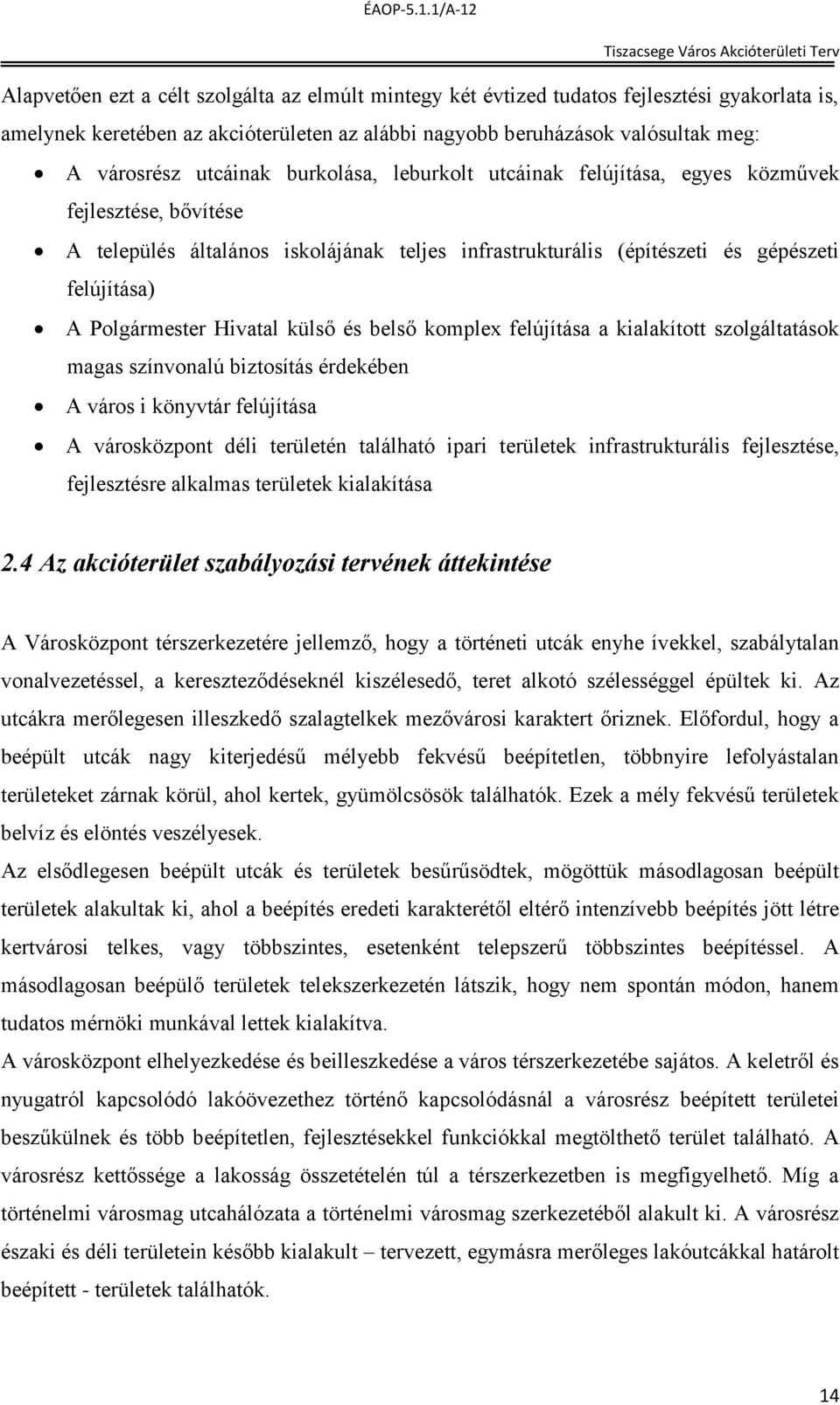 Hivatal külső és belső komplex felújítása a kialakított szolgáltatások magas színvonalú biztosítás érdekében A város i könyvtár felújítása A városközpont déli területén található ipari területek