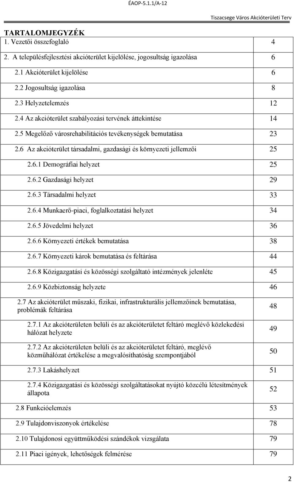 6.2 Gazdasági helyzet 29 2.6.3 Társadalmi helyzet 33 2.6.4 Munkaerő-piaci, foglalkoztatási helyzet 34 2.6.5 Jövedelmi helyzet 36 2.6.6 Környezeti értékek bemutatása 38 2.6.7 Környezeti károk bemutatása és feltárása 44 2.