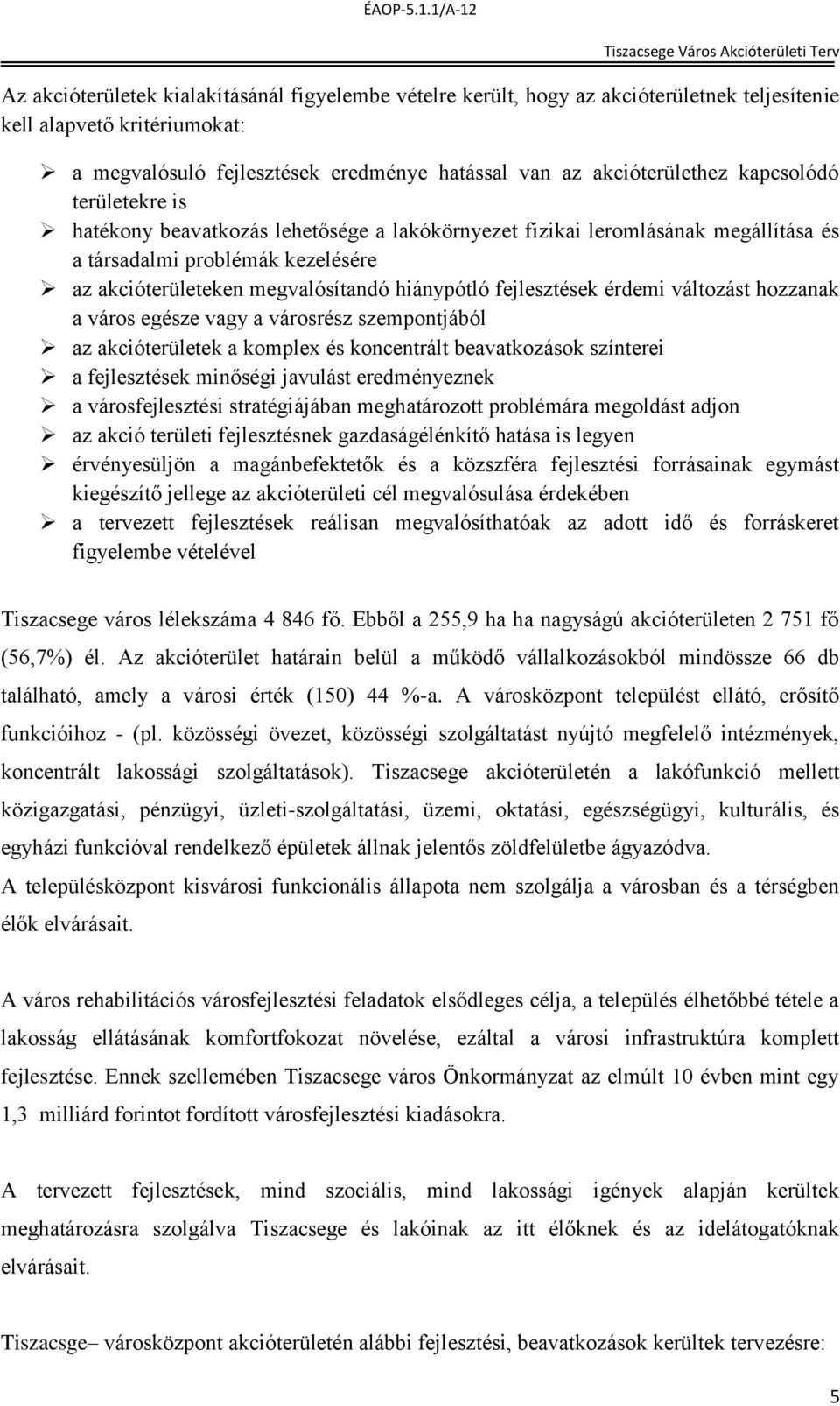 fejlesztések érdemi változást hozzanak a város egésze vagy a városrész szempontjából az akcióterületek a komplex és koncentrált beavatkozások színterei a fejlesztések minőségi javulást eredményeznek