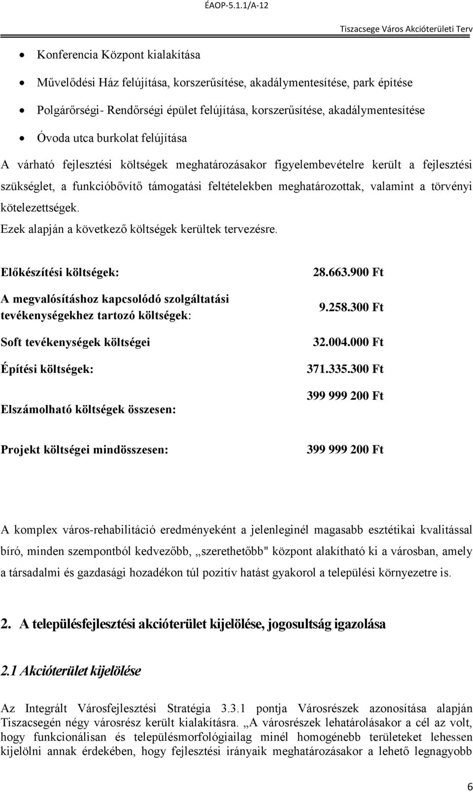 kötelezettségek. Ezek alapján a következő költségek kerültek tervezésre.