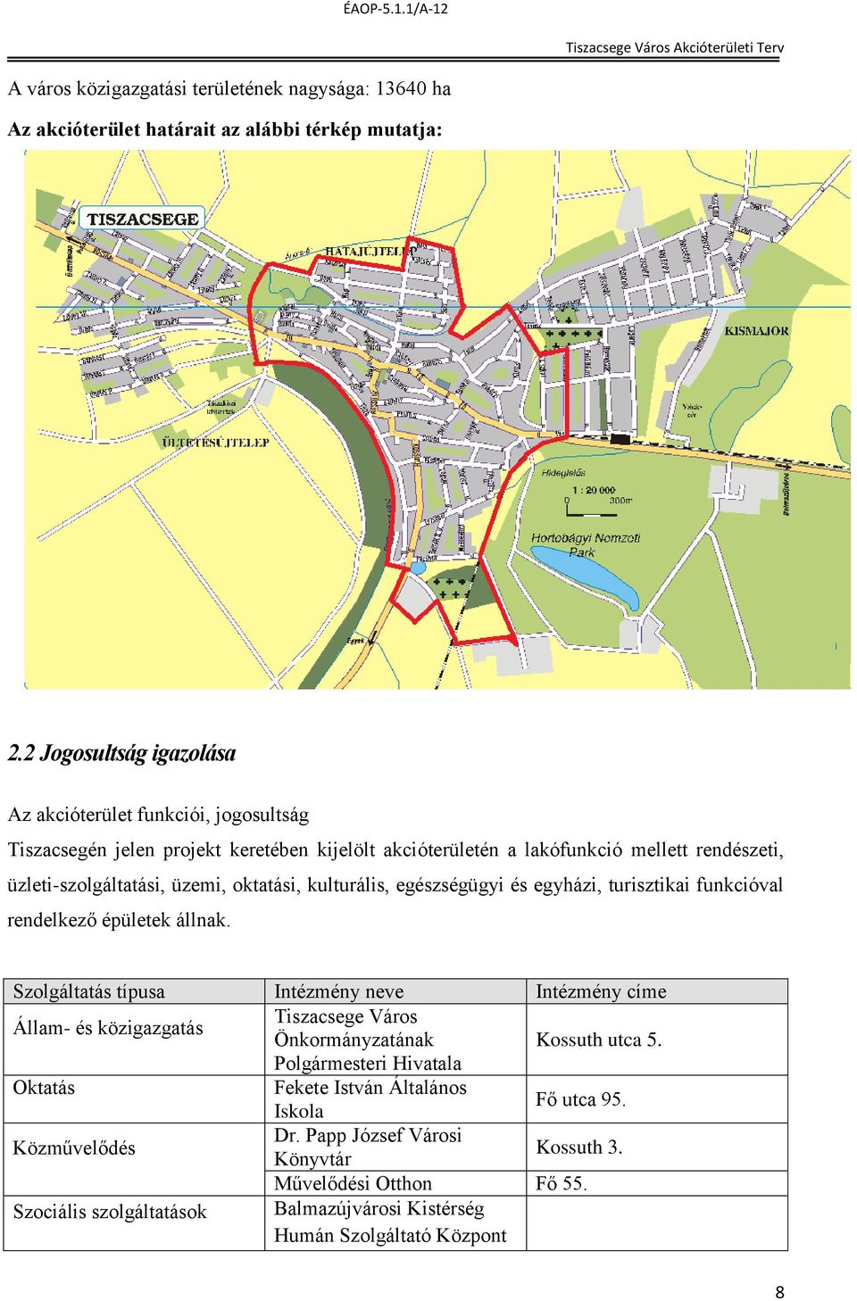 oktatási, kulturális, egészségügyi és egyházi, turisztikai funkcióval rendelkező épületek állnak.
