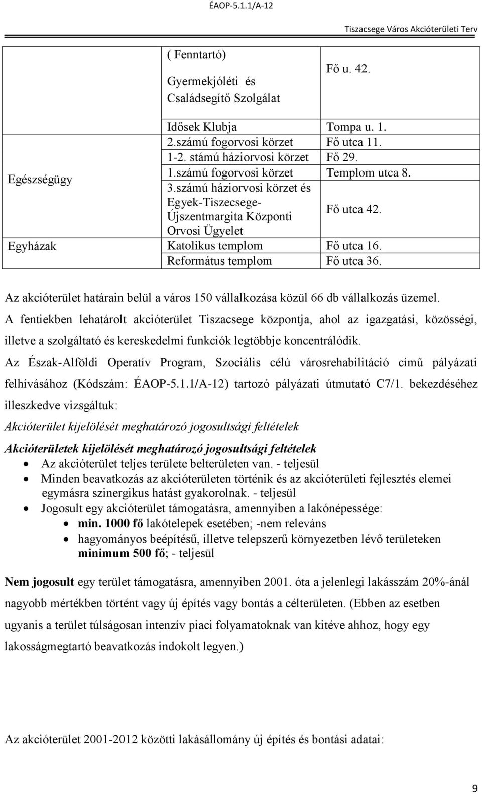 Református templom Fő utca 36. Az akcióterület határain belül a város 150 vállalkozása közül 66 db vállalkozás üzemel.