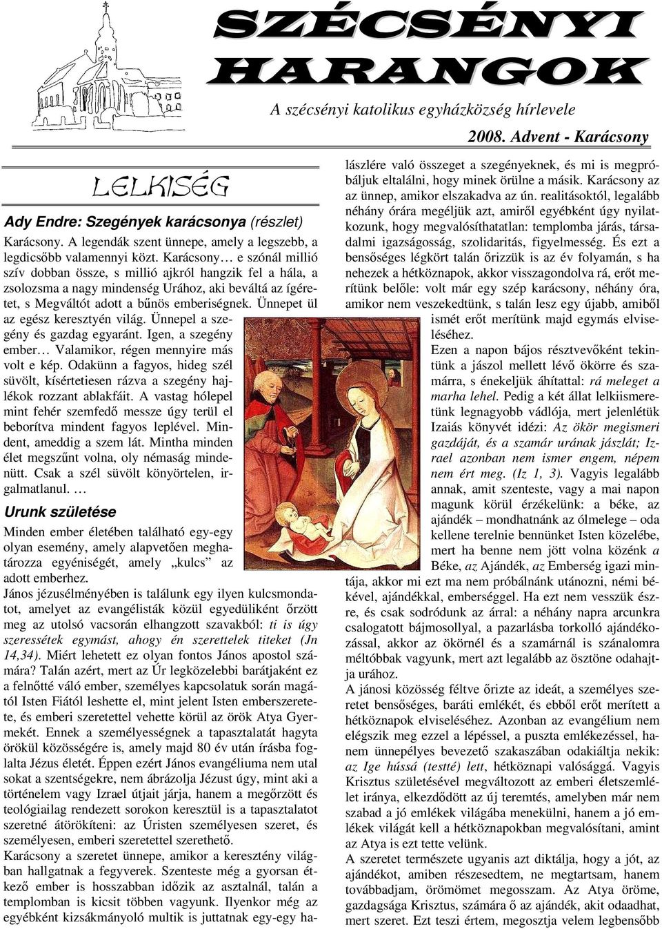 Ünnepet ül az egész keresztyén világ. Ünnepel a szegény és gazdag egyaránt. Igen, a szegény ember Valamikor, régen mennyire más volt e kép.