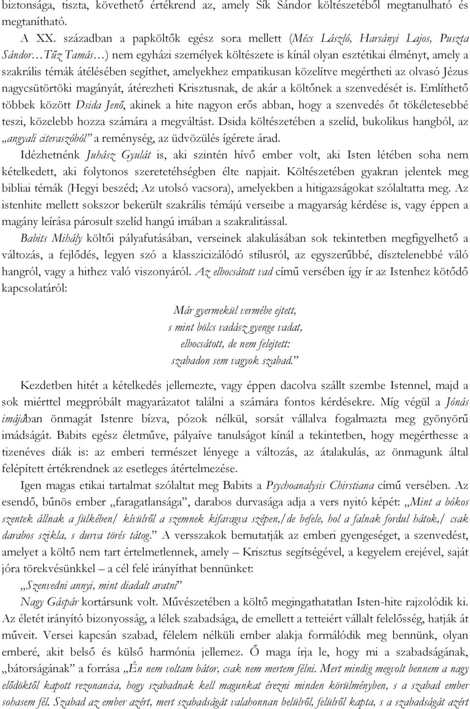 segíthet, amelyekhez empatikusan közelítve megértheti az olvasó Jézus nagycsütörtöki magányát, átérezheti Krisztusnak, de akár a költőnek a szenvedését is.