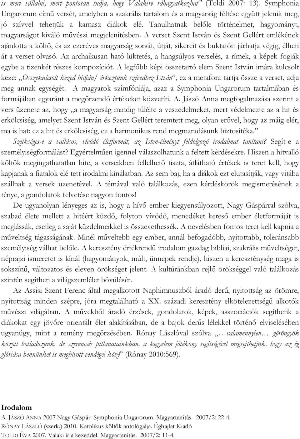 Tanulhatnak belőle történelmet, hagyományt, magyarságot kiváló művészi megjelenítésben.