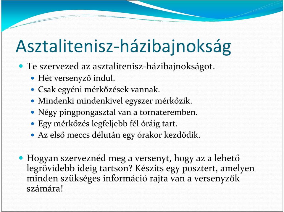 Egy mérkőzés legfeljebb fél óráig tart. Az első meccs délután egy órakor kezdődik.