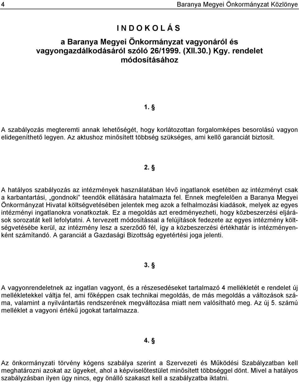 A hatályos szabályozás az intézmények használatában lévő ingatlanok esetében az intézményt csak a karbantartási, gondnoki teendők ellátására hatalmazta fel.