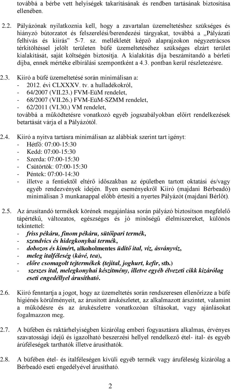 kséges és hiányzó bútorzatot és felszerelési/berendezési tárgyakat, továbbá a Pályázati felhívás és kiírás 5-7. sz.