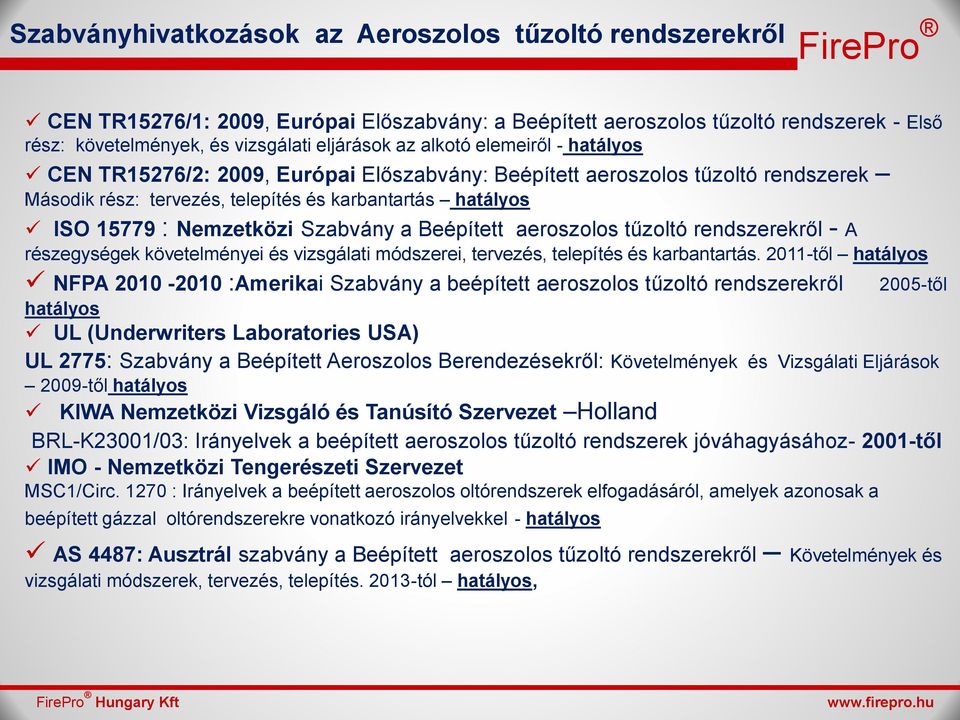 Szabvány a Beépített aeroszolos tűzoltó rendszerekről - A részegységek követelményei és vizsgálati módszerei, tervezés, telepítés és karbantartás.