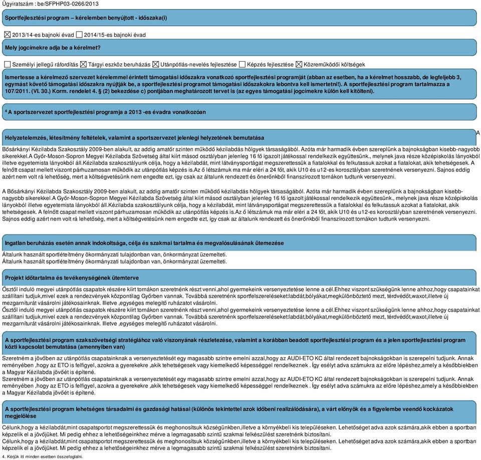 vonatkozó sportfejlesztési programját (abban az esetben, ha a kérelmet hosszabb, de legfeljebb 3, egymást követő támogatási időszakra nyújtják be, a sportfejlesztési programot támogatási időszakokra