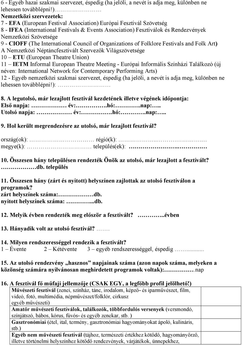9 - CIOFF (The International Council of Organizations of Folklore Festivals and Folk Art) A Nemzetközi Néptáncfesztivált Szervezők Világszövetsége 10 ETU (European Theatre Union) 11 IETM Informal