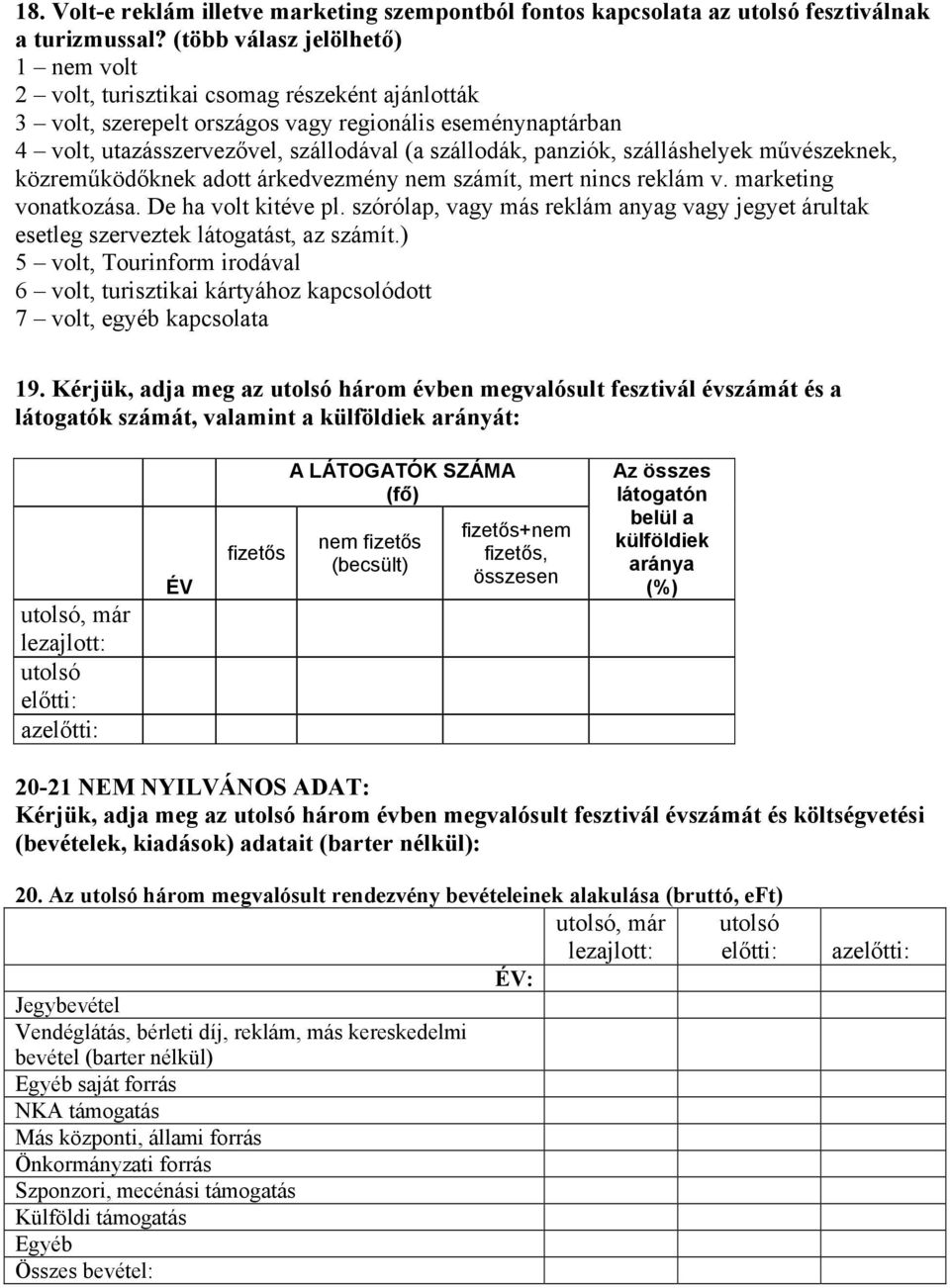 panziók, szálláshelyek művészeknek, közreműködőknek adott árkedvezmény nem számít, mert nincs reklám v. marketing vonatkozása. De ha volt kitéve pl.