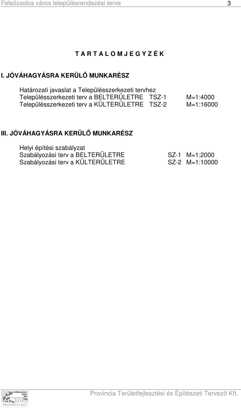 Településszerkezeti terv a BELTERÜLETRE TSZ-1 Településszerkezeti terv a KÜLTERÜLETRE TSZ-2