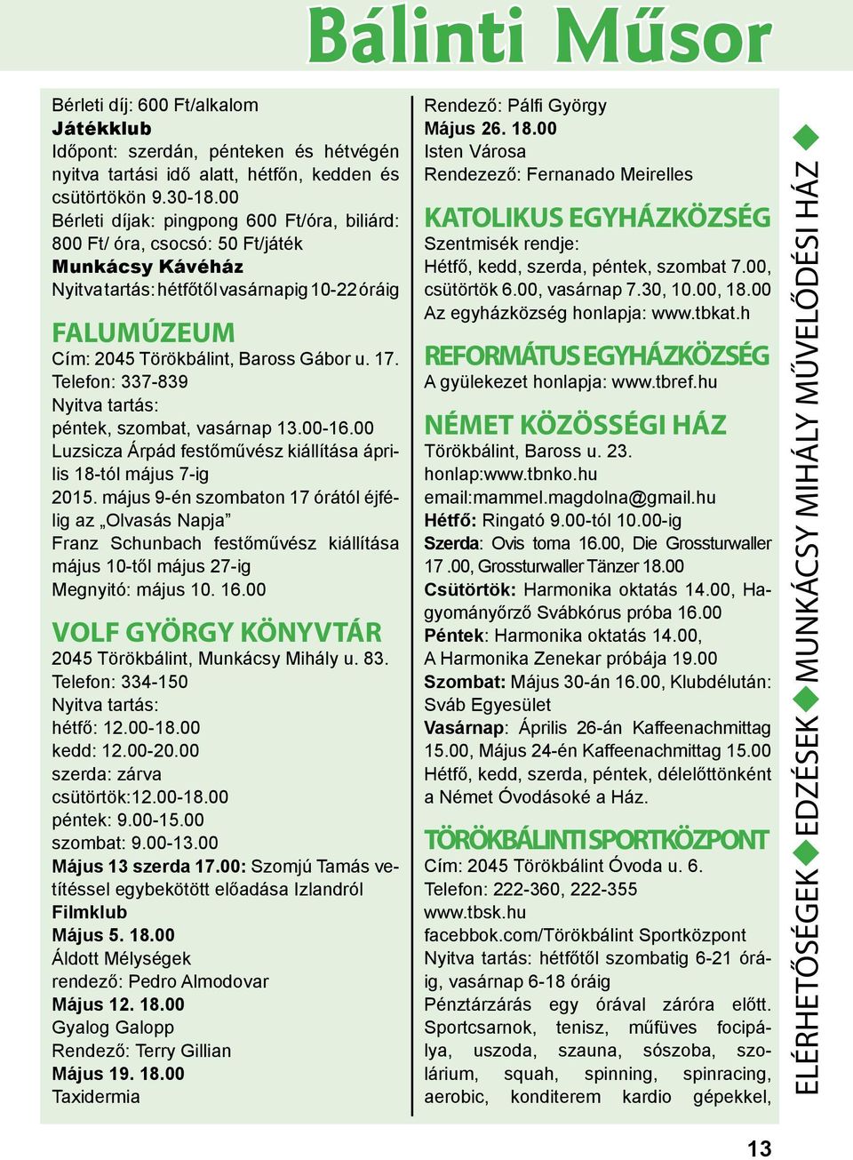 Telefon: 337-839 Nyitva tartás: péntek, szombat, vasárnap 13.00-16.00 Luzsicza Árpád festőművész kiállítása április 18-tól május 7-ig 2015.