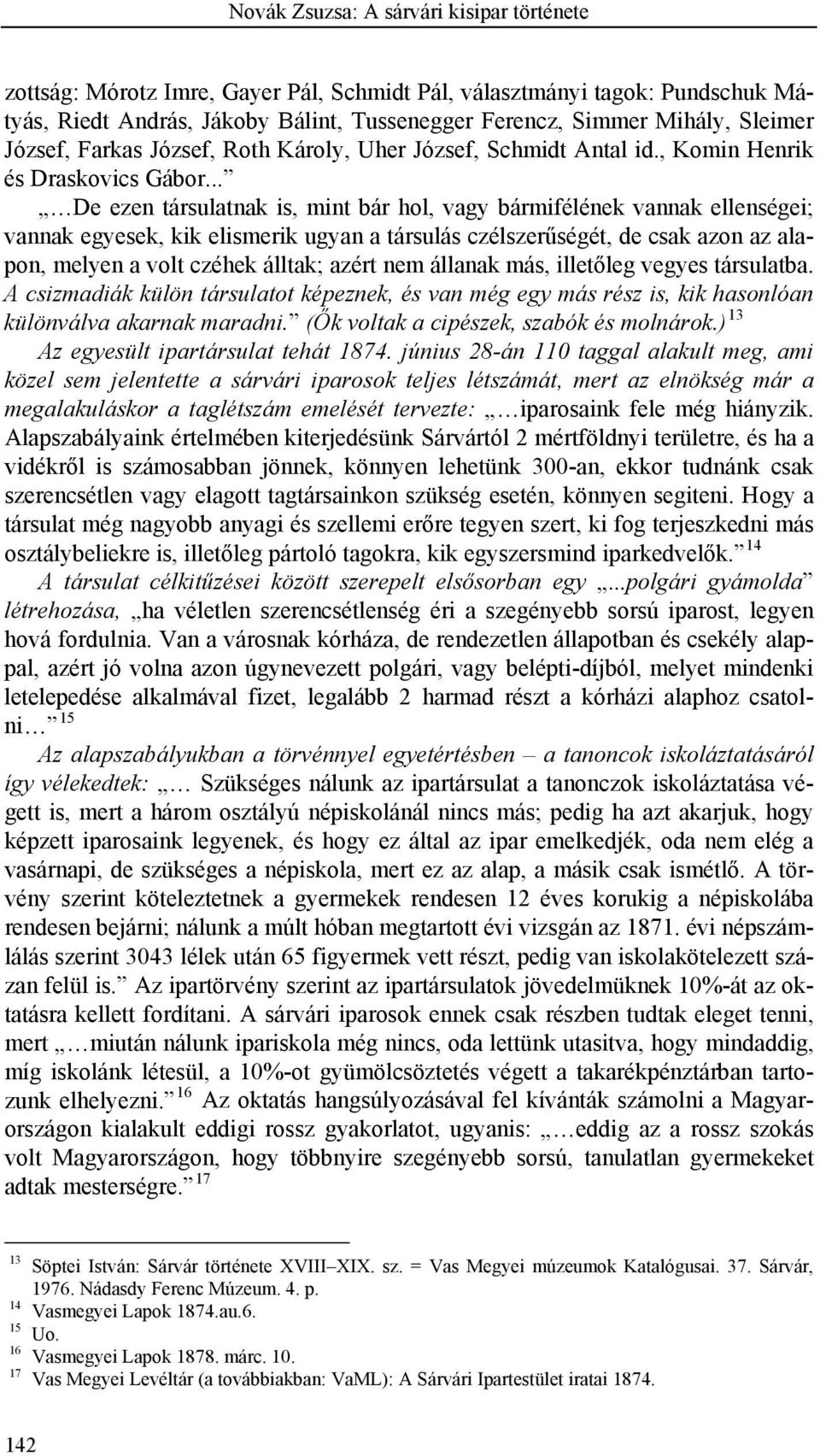 .. De ezen társulatnak is, mint bár hol, vagy bármifélének vannak ellenségei; vannak egyesek, kik elismerik ugyan a társulás czélszerűségét, de csak azon az alapon, melyen a volt czéhek álltak; azért
