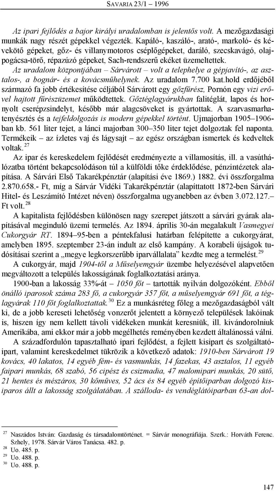 Az uradalom központjában Sárvárott volt a telephelye a gépjavító-, az asztalos-, a bognár- és a kovácsműhelynek. Az uradalom 7.700 kat.