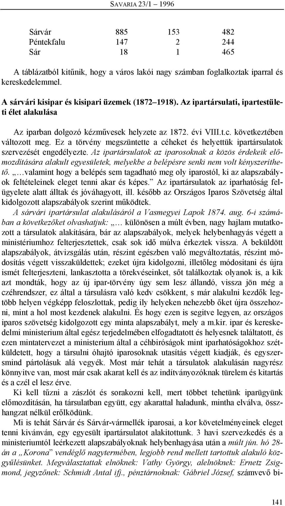 Ez a törvény megszüntette a céheket és helyettük ipartársulatok szervezését engedélyezte.