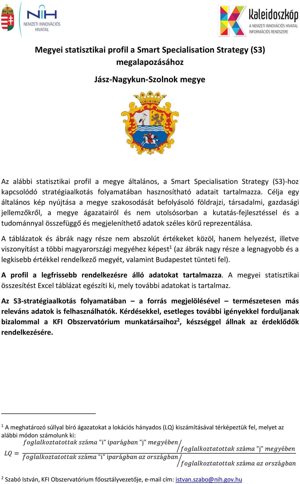 Célja egy általános kép nyújtása a megye szakosodását befolyásoló földrajzi, társadalmi, gazdasági jellemzőkről, a megye ágazatairól és nem utolsósorban a kutatás-fejlesztéssel és a tudománnyal