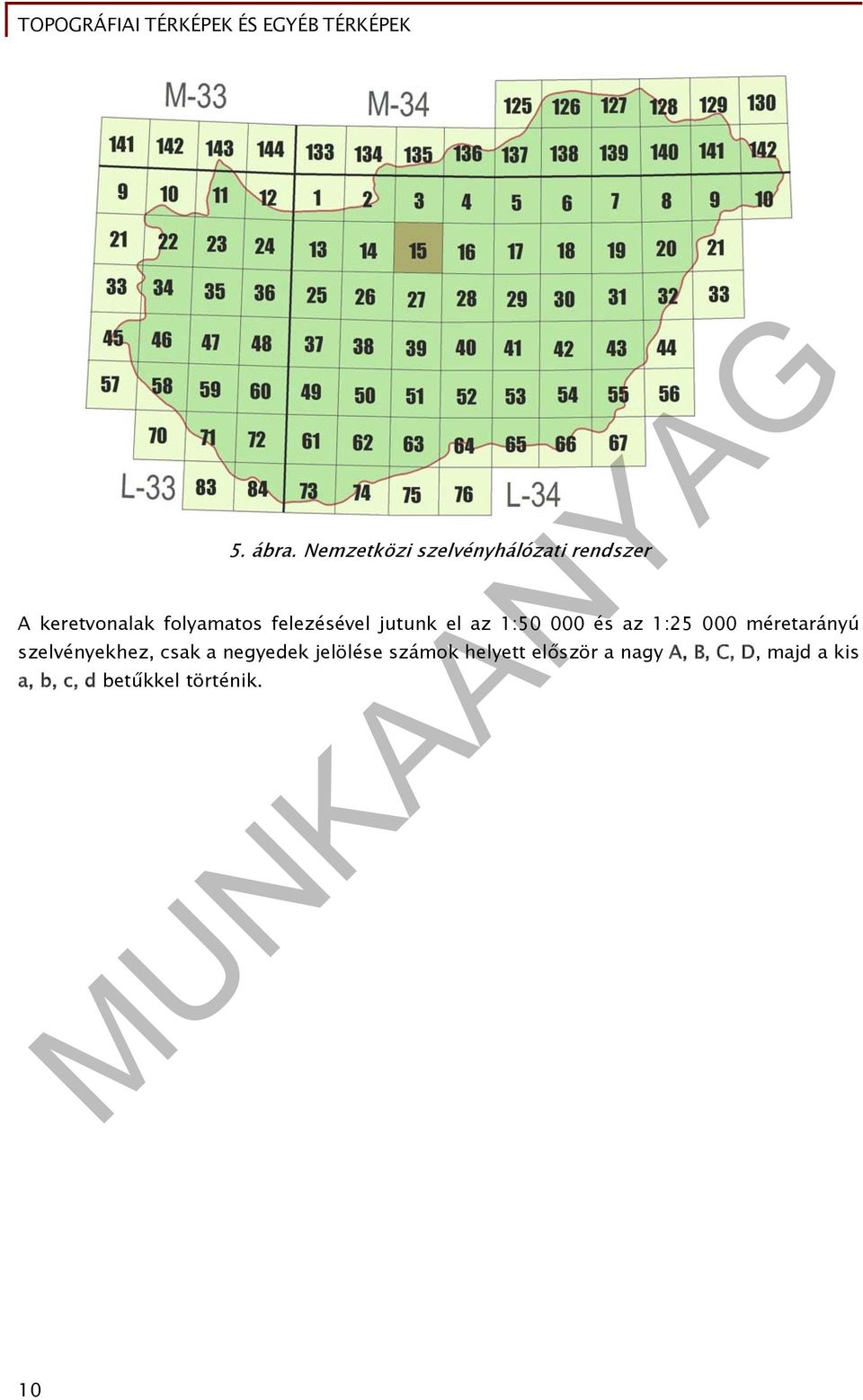 felezésével jutunk el az 1:50 000 és az 1:25 000 méretarányú