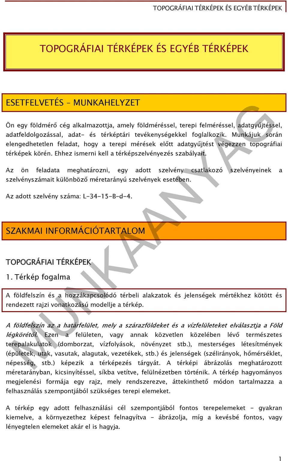 Az ön feladata meghatározni, egy adott szelvény csatlakozó szelvényeinek a szelvényszámait különböző méretarányú szelvények esetében. Az adott szelvény száma: L-34-15-B-d-4.