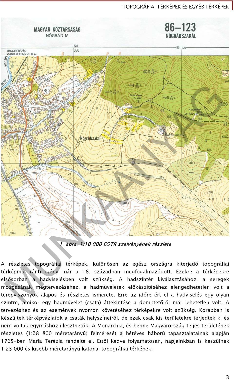 A hadszíntér kiválasztásához, a seregek mozgásának megtervezéséhez, a hadműveletek előkészítéséhez elengedhetetlen volt a terepviszonyok alapos és részletes ismerete.