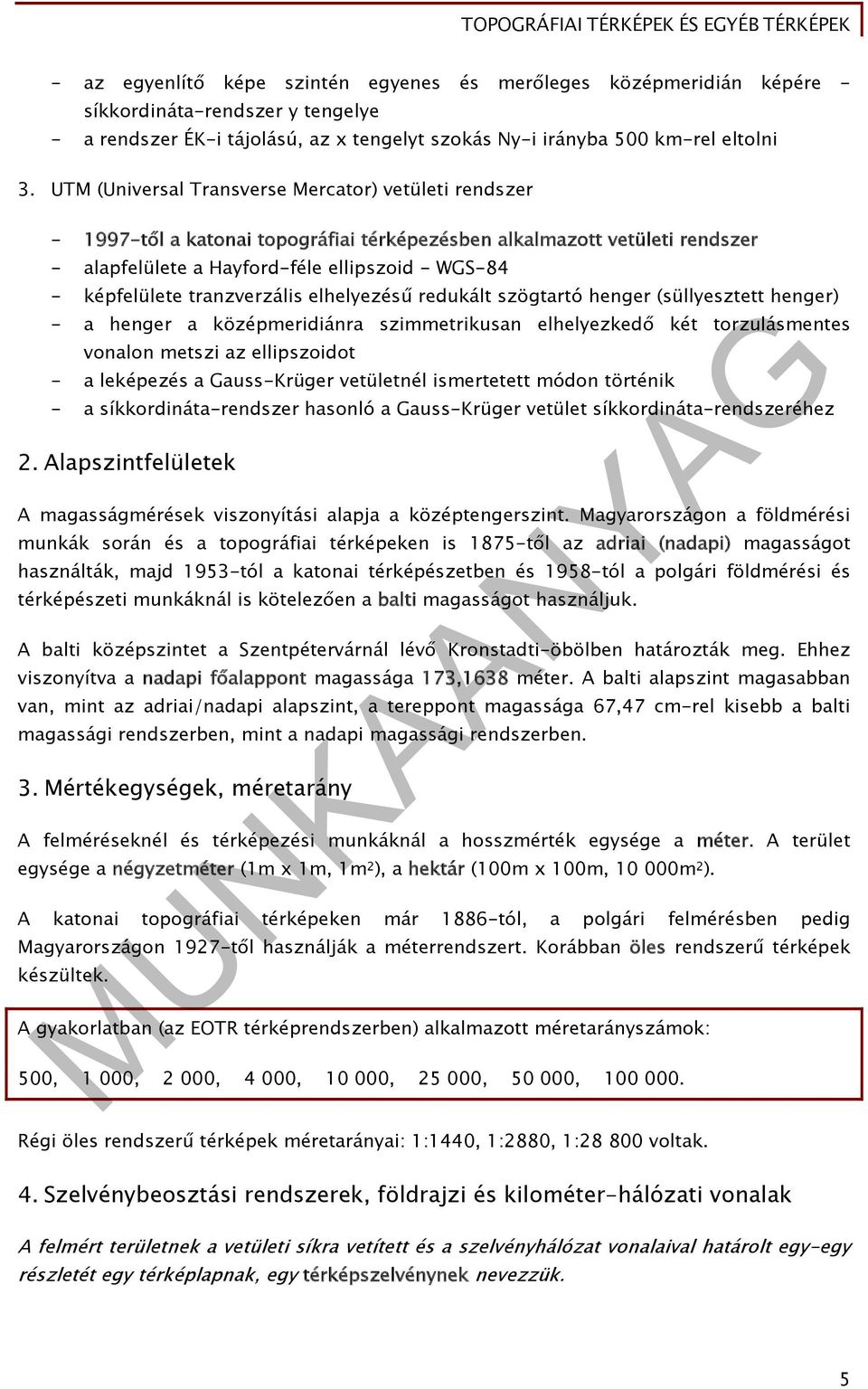 tranzverzális elhelyezésű redukált szögtartó henger (süllyesztett henger) - a henger a középmeridiánra szimmetrikusan elhelyezkedő két torzulásmentes vonalon metszi az ellipszoidot - a leképezés a