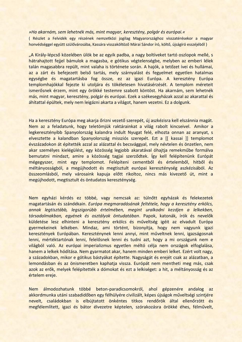 A Király-lépcső közelében ülök be az egyik padba, a nagy boltíveket tartó oszlopok mellé, s hátrahajtott fejjel bámulok a magasba, e gótikus végtelenségbe, melyben az emberi lélek talán magasabbra