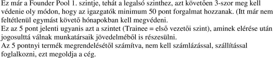 forgalmat hozzanak. (Itt már nem feltétlenül egymást követı hónapokban kell megvédeni.