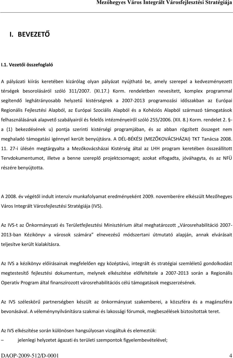 és a Kohéziós Alapból származó támogatások felhasználásának alapvető szabályairól és felelős intézményeiről szóló 255/2006. (XII. 8.) Korm. rendelet 2.