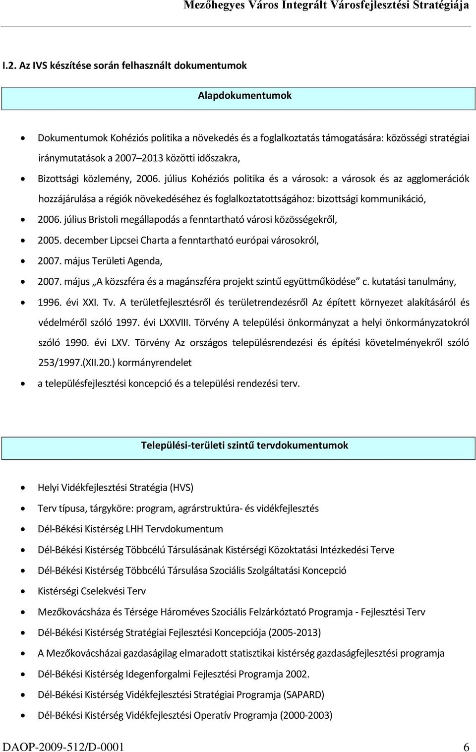 július Kohéziós politika és a városok: a városok és az agglomerációk hozzájárulása a régiók növekedéséhez és foglalkoztatottságához: bizottsági kommunikáció, 2006.