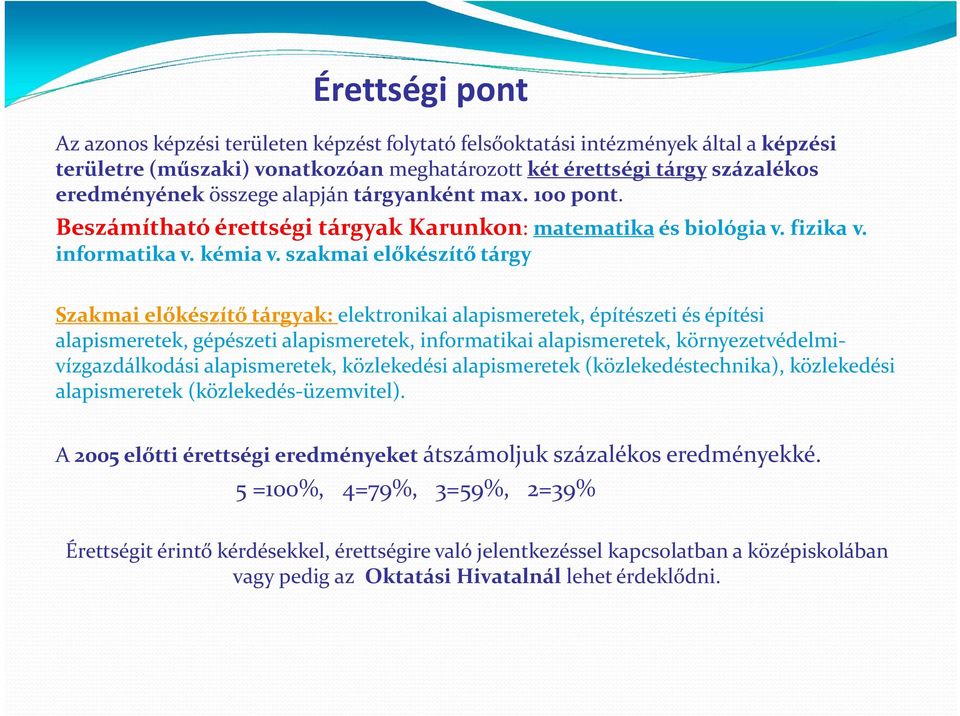 szakmai előkészítő tárgy Szakmai előkészítő tárgyak: elektronikai alapismeretek, építészeti és építési alapismeretek, gépészeti alapismeretek, informatikai alapismeretek,