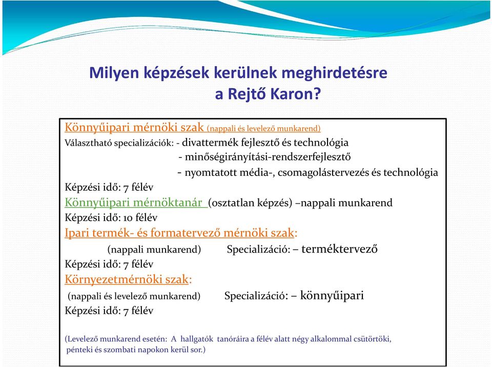 csomagolástervezés és technológia Képzési idő: 7 félév Könnyűipari mérnöktanár (osztatlan képzés) nappali munkarend Képzési idő: 10 félév Ipari termék és formatervező mérnöki