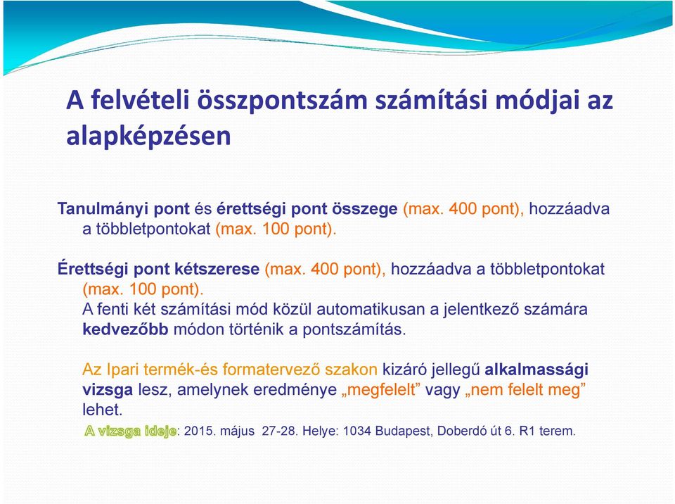 100 pont). A fenti két számítási mód közül automatikusan a jelentkező számára kedvezőbb módon történik a pontszámítás.